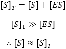Low enzyme concentration/free substrate concentration approximation